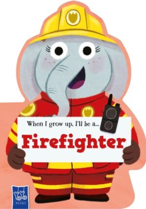 WHEN I GROW UP, I'LL BE A... FIREFIGHTER