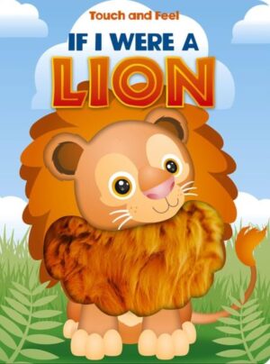TOUCH AND FEEL SILICONE: IF I WERE A LION